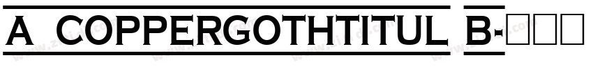 a_CopperGothTitul B字体转换